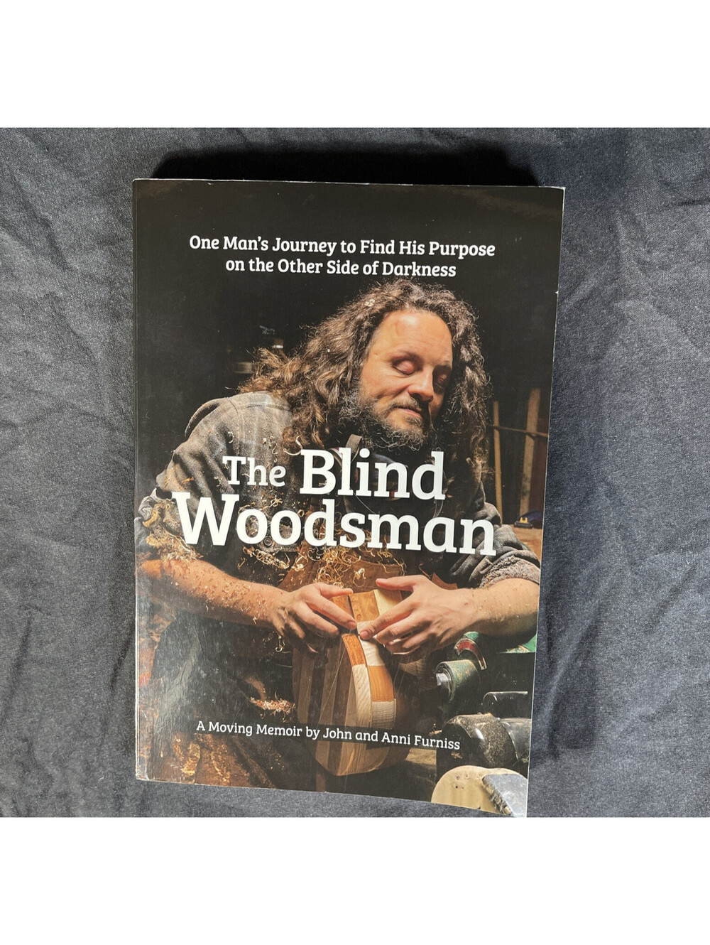 The Blind Woodsman: One Man's Journey to Find His Purpose on the Other Side ...